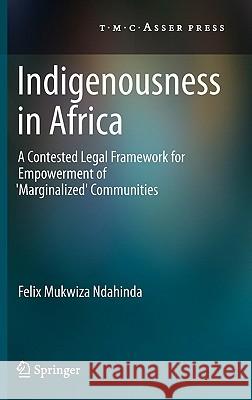 Indigenousness in Africa: A Contested Legal Framework for Empowerment of 'Marginalized' Communities Ndahinda, Felix Mukwiza 9789067043335 Not Avail - książka