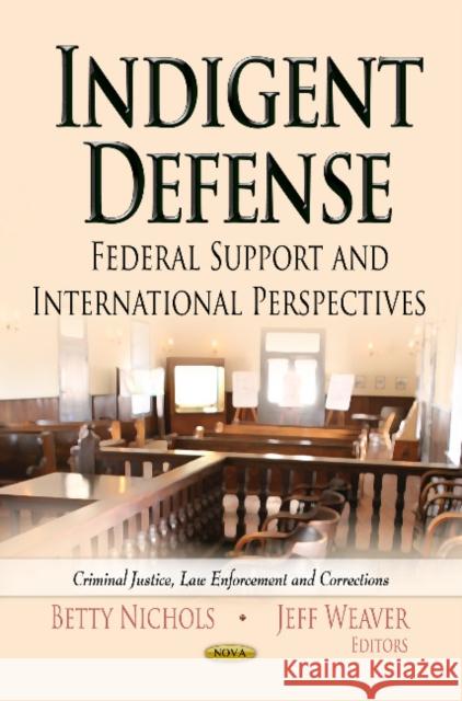 Indigent Defense: Federal Support & International Perspectives Betty Nichols, Jeff Weaver 9781622574414 Nova Science Publishers Inc - książka