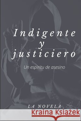 Indigente y justiciero: un espíritu de asesino Evert González 9798477738137 Independently Published - książka