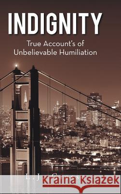 Indignity: True Account's of Unbelievable Humiliation L J Grasso 9781524642372 Authorhouse - książka