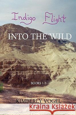 Indigo Flight: Into the Wild Kimberly Vogel 9780557354283 Lulu.com - książka