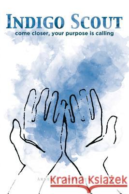 Indigo Scout: Come Closer, Your Purpose Is Calling Arnette Lamoreaux 9781452520971 Balboa Press - książka