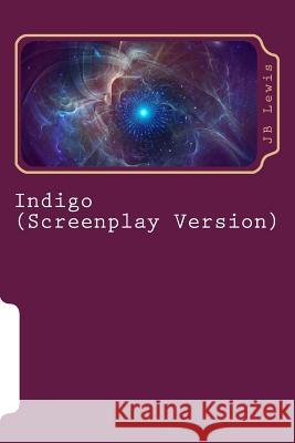 Indigo: (Screenplay Version) Jb Lewis 9781482302967 Createspace Independent Publishing Platform - książka