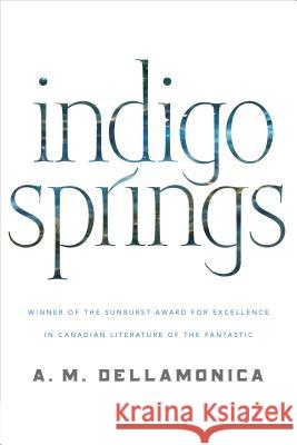 Indigo Springs A. M. Dellamonica 9780765319470 Tom Doherty Associates - książka