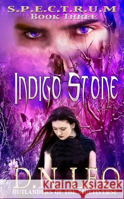 Indigo Stone (Spectrum Series - Book 3): Outlanders of the Multiverse D. N. Leo 9781508427407 Createspace - książka