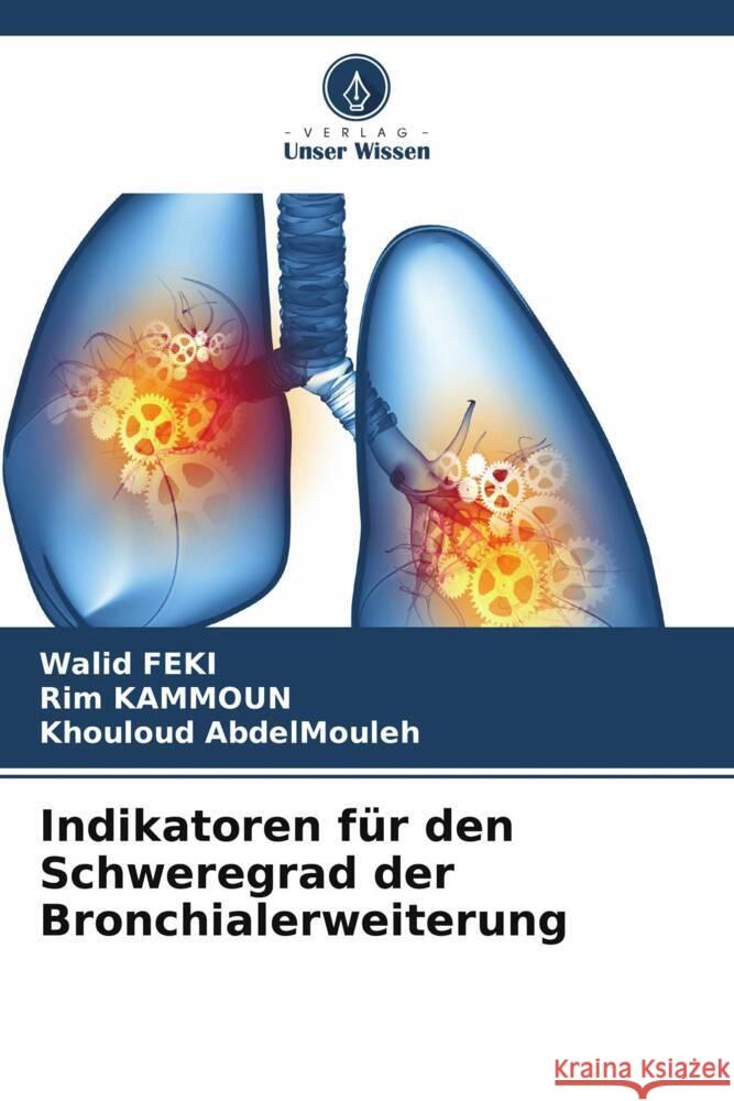 Indikatoren für den Schweregrad der Bronchialerweiterung Feki, Walid, KAMMOUN, Rim, AbdelMouleh, Khouloud 9786208564339 Verlag Unser Wissen - książka