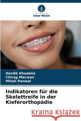 Indikatoren für die Skelettreife in der Kieferorthopädie Khadalia, Hardik, Macwan, Chirag, Panwal, Mitali 9786208845032 Verlag Unser Wissen - książka