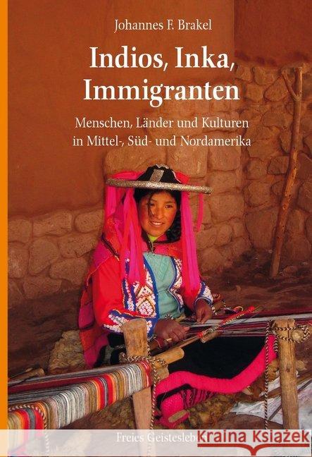 Indios, Inka, Immigranten : Menschen, Länder und Kulturen in Mittel-, Süd- und Nordamerika Brakel, Johannes F. 9783772524677 Freies Geistesleben - książka