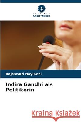 Indira Gandhi als Politikerin Rajeswari Nayineni 9786207929481 Verlag Unser Wissen - książka