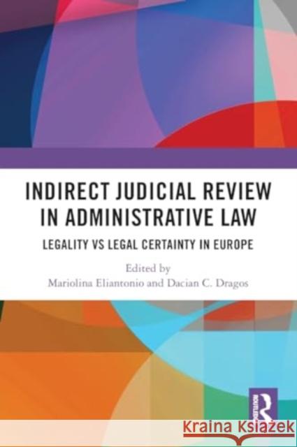 Indirect Judicial Review in Administrative Law: Legality Vs Legal Certainty in Europe Mariolina Eliantonio Dacian Dragos 9780367758622 Routledge - książka