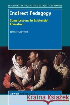 Indirect Pedagogy : Some Lessons in Existential Education Herner Saeverot 9789462091924 Sense Publishers - książka