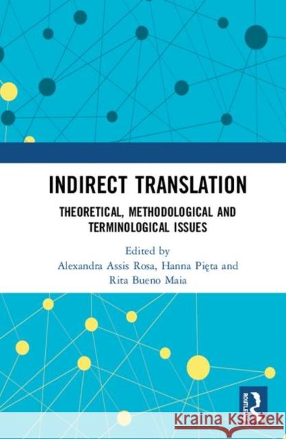 Indirect Translation: Theoretical, Methodological and Terminological Issues Alexandra Assi Hanna Pięta Rita Buen 9780367199463 Routledge - książka