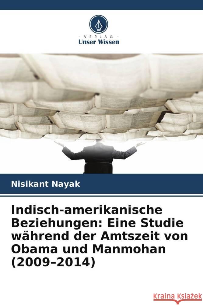 Indisch-amerikanische Beziehungen: Eine Studie während der Amtszeit von Obama und Manmohan (2009-2014) Nayak, Nisikant 9786204190068 Verlag Unser Wissen - książka