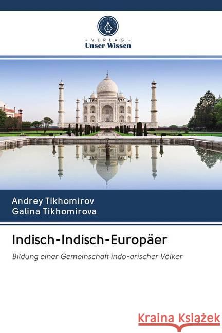 Indisch-Indisch-Europäer : Bildung einer Gemeinschaft indo-arischer Völker Tikhomirov, Andrey; Tikhomirova, Galina 9786200974808 Sciencia Scripts - książka