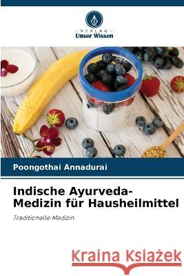 Indische Ayurveda-Medizin für Hausheilmittel Poongothai Annadurai 9786205325780 Verlag Unser Wissen - książka