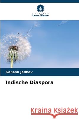 Indische Diaspora Jadhav, Ganesh 9786208701680 Verlag Unser Wissen - książka