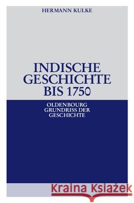 Indische Geschichte bis 1750 Professor of Asian History Hermann Kulke (University of Kiel) 9783486557411 Walter de Gruyter - książka