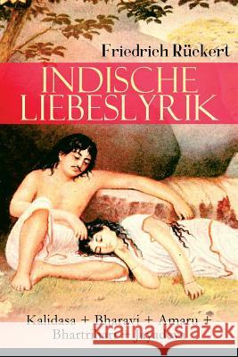 Indische Liebeslyrik: Kalidasa + Bharavi + Amaru + Bhartrihari + Jayadeva: Die sch�nsten Gedichte der indischen Mythologie Friedrich Ruckert 9788026885450 e-artnow - książka