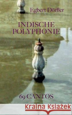 Indische Polyphonie: 69 Cantos Egbert D?rfler 9783756209422 Books on Demand - książka