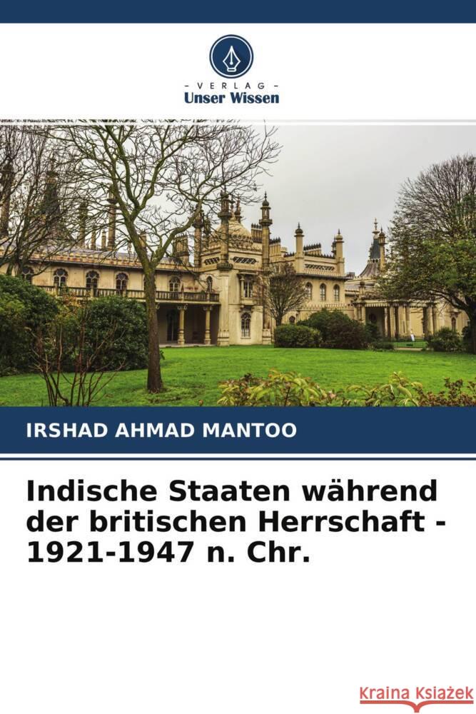 Indische Staaten während der britischen Herrschaft - 1921-1947 n. Chr. Mantoo, Irshad Ahmad 9786204253978 Verlag Unser Wissen - książka