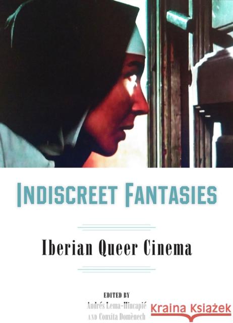 Indiscreet Fantasies: Iberian Queer Cinema Lema-Hincapié, Andrés 9781684482467 Bucknell University Press - książka