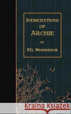 Indiscretions of Archie P. G. Wodehouse 9781507791776 Createspace Independent Publishing Platform - książka