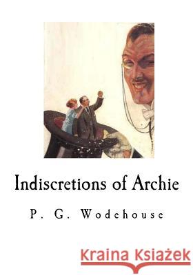 Indiscretions of Archie P. G. Wodehouse 9781535056779 Createspace Independent Publishing Platform - książka