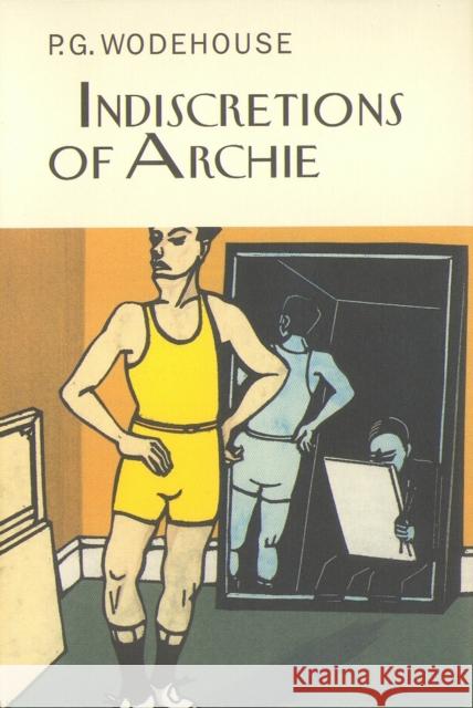 Indiscretions of Archie P G Wodehouse 9781841591643 Everyman - książka