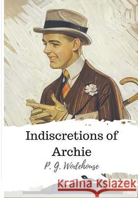 Indiscretions of Archie P. G. Wodehouse 9781986501217 Createspace Independent Publishing Platform - książka