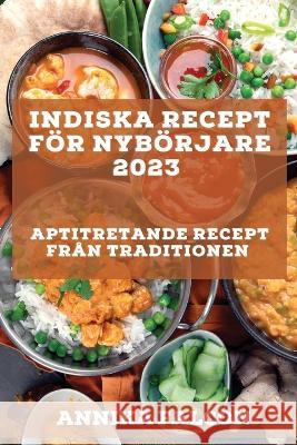 Indiska recept för nybörjare 2023: Aptitretande recept från traditionen Falcon, Annika 9781837526789 Annika Falcon - książka