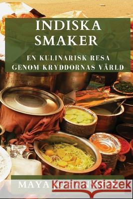 Indiska Smaker: En Kulinarisk Resa genom Kryddornas Varld Maya Johansson   9781835196182 Maya Johansson - książka