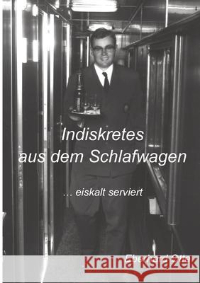 Indiskretes aus dem Schlafwagen: ... eiskalt serviert Eberhard Otte 9783384297297 Tredition Gmbh - książka