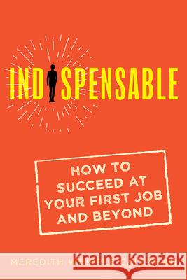 Indispensable: How to Succeed at Your First Job and Beyond Meredith Whipple Callahan 9781947848962 Quill - książka