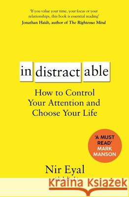 Indistractable: How to Control Your Attention and Choose Your Life Eyal, Nir 9781526610201 Bloomsbury Publishing PLC - książka