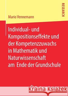 Individual- Und Kompositionseffekte Und Der Kompetenzzuwachs in Mathematik Und Naturwissenschaft Am Ende Der Grundschule Vennemann, Mario 9783658235055 Springer Spektrum - książka