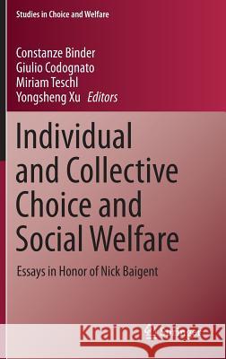 Individual and Collective Choice and Social Welfare: Essays in Honor of Nick Baigent Binder, Constanze 9783662464380 Springer - książka