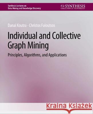 Individual and Collective Graph Mining: Principles, Algorithms, and Applications Danai Koutra Christos Faloutsos  9783031007835 Springer International Publishing AG - książka