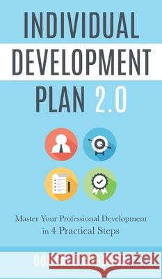 Individual Development Plan 2.0: Master Your Professional Development in 4 Practical Steps Gonzalo Cordova 9781734908800 Leadership Holdings LLC - książka