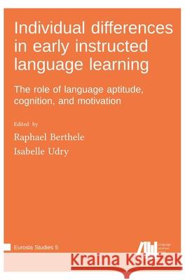 Individual differences in early instructed language learning Raphael Berthele Isabelle Udry 9783985540204 Language Science Press - książka