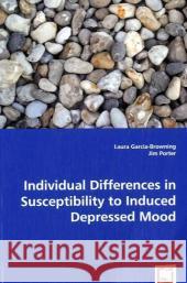 Individual Differences in Susceptibility to Induced Depressed Mood Laura Garcia-Browning Jim Porter 9783639051025 VDM Verlag - książka