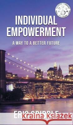 Individual Empowerment: A Way to a Better Future Eric Gribble   9781961416246 Frangi Publishing - książka