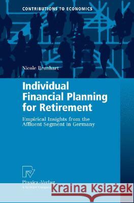 Individual Financial Planning for Retirement: Empirical Insights from the Affluent Segment in Germany Brunhart, Nicole 9783790819977 Not Avail - książka