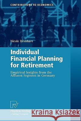 Individual Financial Planning for Retirement: Empirical Insights from the Affluent Segment in Germany Brunhart, Nicole 9783790825411 Springer - książka