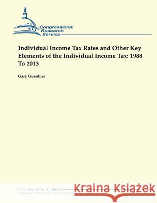 Individual Income Tax Rates and Other Key Elements of the Individual Income Tax: 1988 To 2013 Guenther, Gary 9781482527490 Createspace - książka