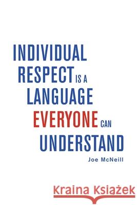 Individual Respect Is a Language Everyone Can Understand Joe McNeill 9781663219961 iUniverse - książka