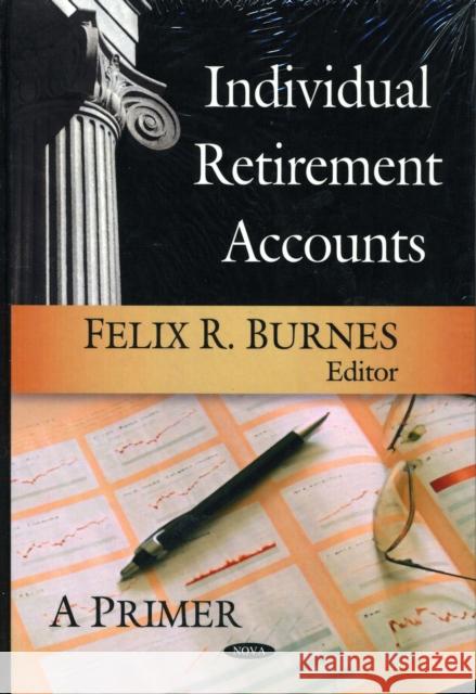 Individual Retirement Accounts: A Primer Felix R Burnes 9781606924068 Nova Science Publishers Inc - książka