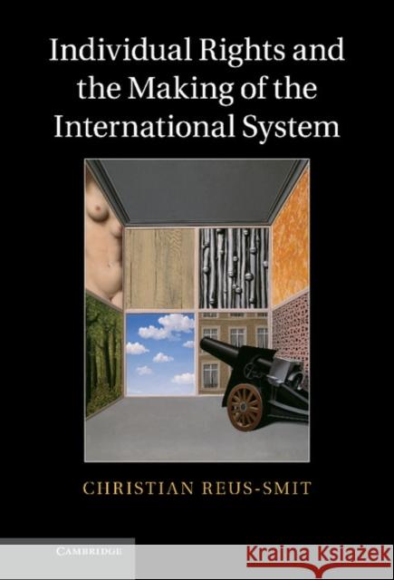 Individual Rights and the Making of the International System Christian Reus-Smit 9780521857772 Cambridge University Press - książka