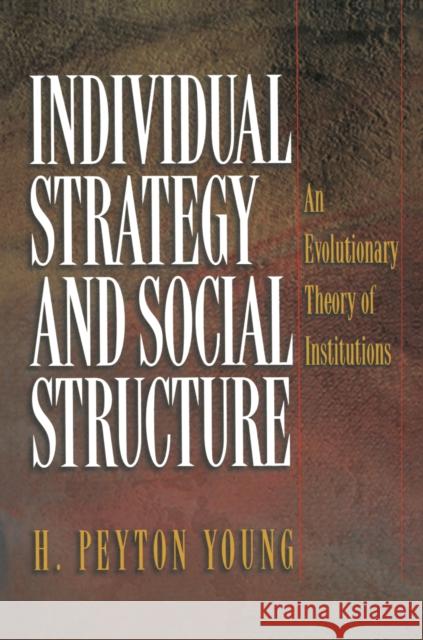 Individual Strategy and Social Structure: An Evolutionary Theory of Institutions Young, H. Peyton 9780691086873 Princeton University Press - książka