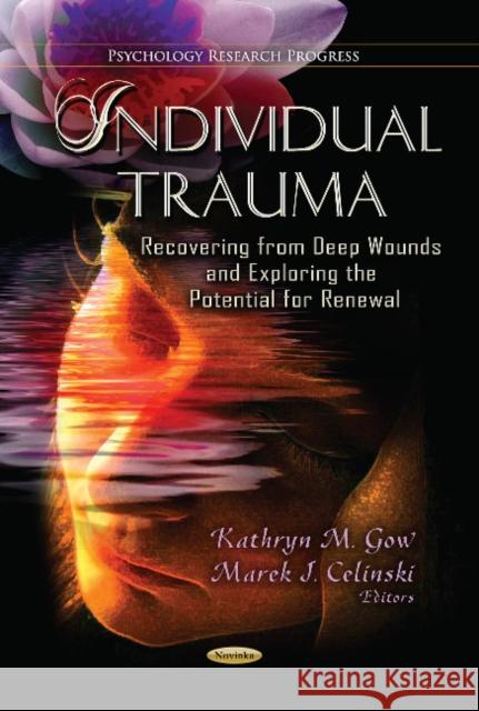 Individual Trauma: Recovering from Deep Wounds & Exploring the Potential for Renewal Kathryn Gow 9781628083415 Nova Science Publishers Inc - książka