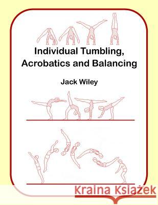 Individual Tumbling, Acrobatics and Balancing Jack Wiley 9781517117207 Createspace - książka